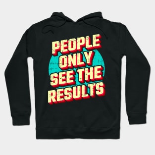 People only see the results Hoodie